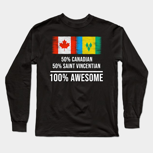 50% Canadian 50% Saint Vincentian 100% Awesome - Gift for Saint Vincentian Heritage From St Vincent And The Grenadines Long Sleeve T-Shirt by Country Flags